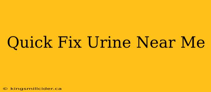 Quick Fix Urine Near Me