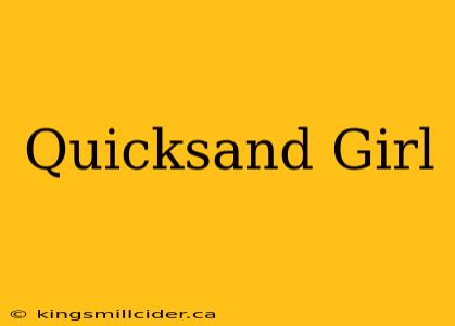 Quicksand Girl