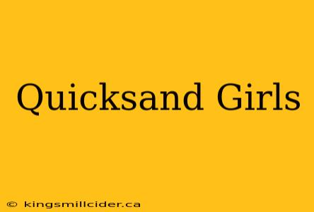 Quicksand Girls