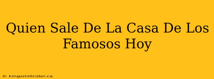 Quien Sale De La Casa De Los Famosos Hoy