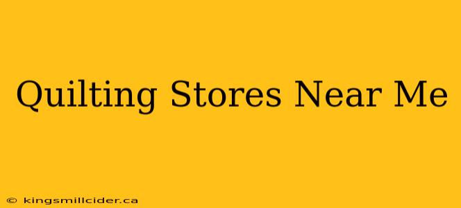 Quilting Stores Near Me