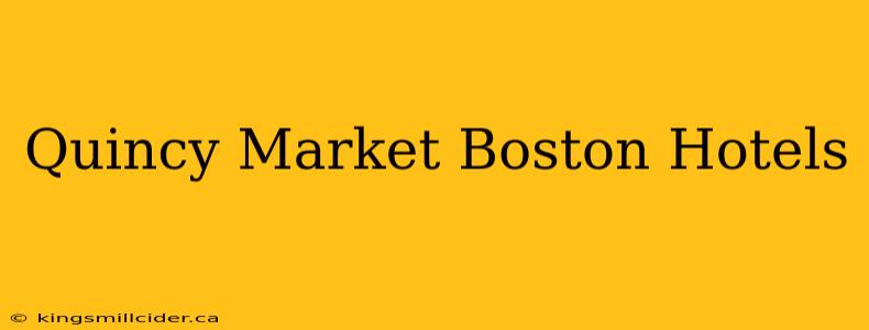 Quincy Market Boston Hotels