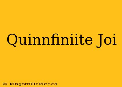 Quinnfiniite Joi