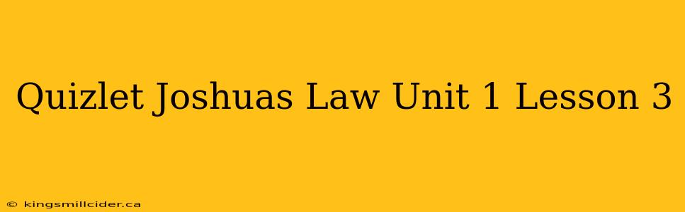 Quizlet Joshuas Law Unit 1 Lesson 3