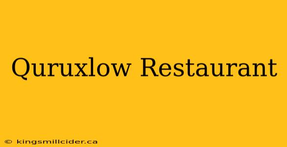 Quruxlow Restaurant