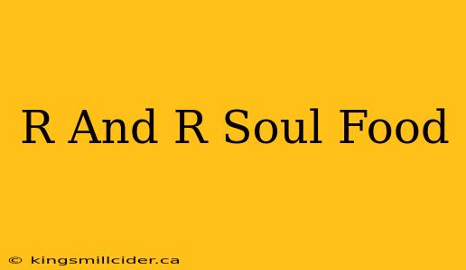 R And R Soul Food