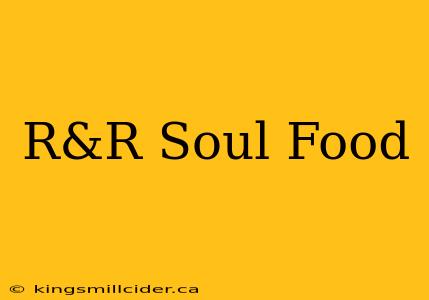 R&R Soul Food