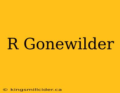 R Gonewilder