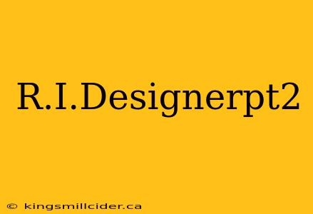 R.I.Designerpt2