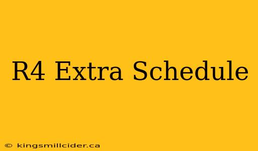 R4 Extra Schedule