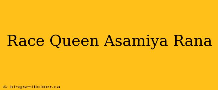 Race Queen Asamiya Rana