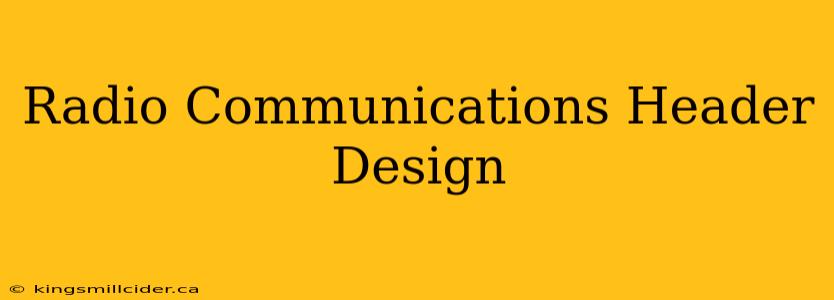 Radio Communications Header Design