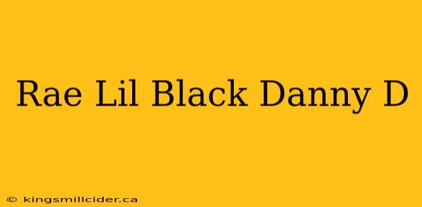 Rae Lil Black Danny D