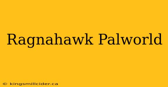 Ragnahawk Palworld