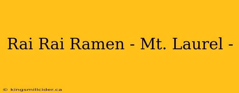 Rai Rai Ramen - Mt. Laurel -