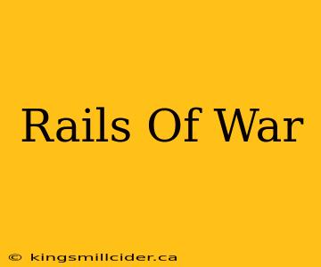 Rails Of War