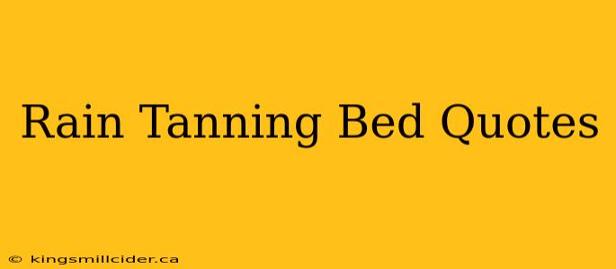 Rain Tanning Bed Quotes