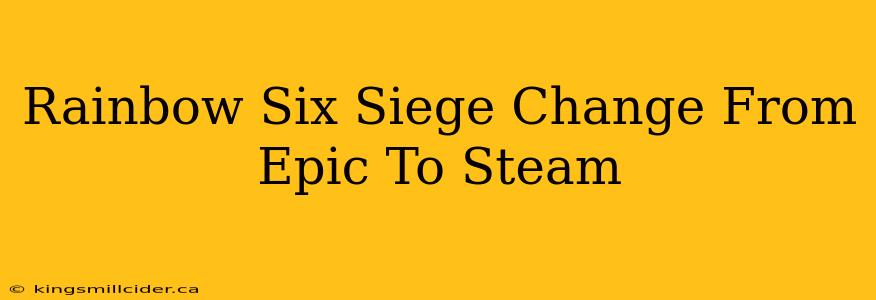 Rainbow Six Siege Change From Epic To Steam