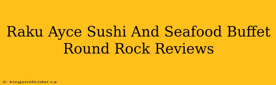 Raku Ayce Sushi And Seafood Buffet Round Rock Reviews