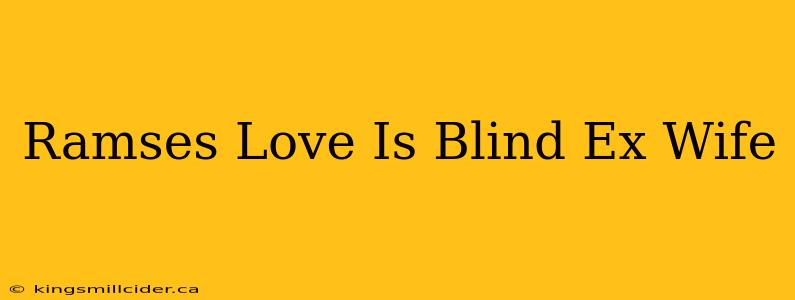 Ramses Love Is Blind Ex Wife