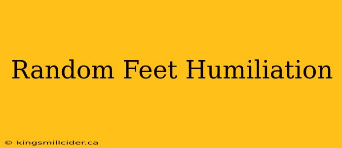 Random Feet Humiliation