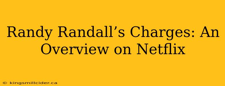 Randy Randall’s Charges: An Overview on Netflix