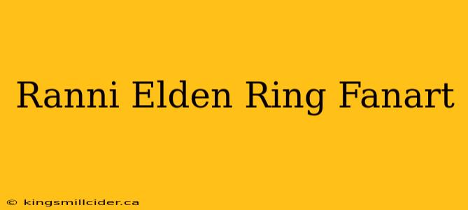 Ranni Elden Ring Fanart