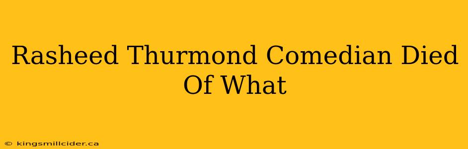 Rasheed Thurmond Comedian Died Of What