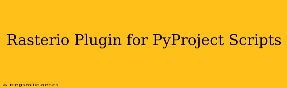 Rasterio Plugin for PyProject Scripts