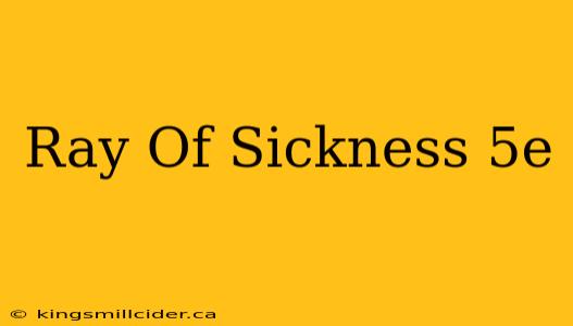 Ray Of Sickness 5e