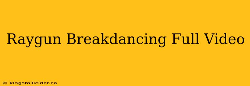 Raygun Breakdancing Full Video