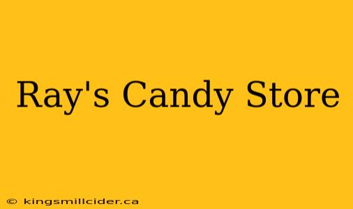 Ray's Candy Store