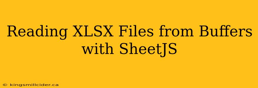 Reading XLSX Files from Buffers with SheetJS