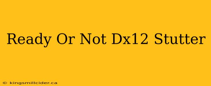 Ready Or Not Dx12 Stutter