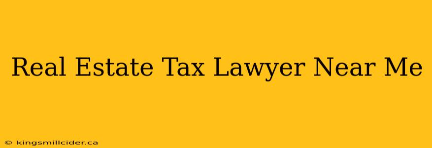 Real Estate Tax Lawyer Near Me