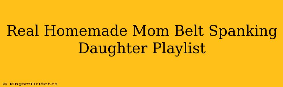 Real Homemade Mom Belt Spanking Daughter Playlist