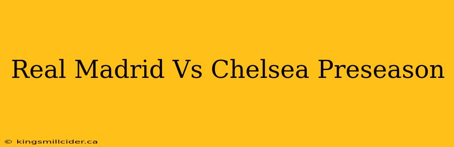 Real Madrid Vs Chelsea Preseason