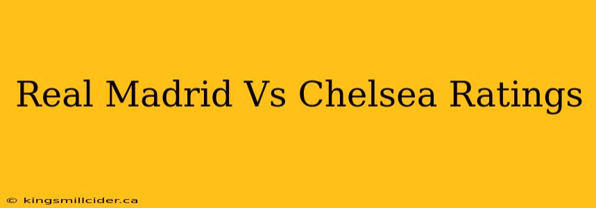 Real Madrid Vs Chelsea Ratings