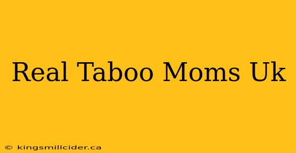 Real Taboo Moms Uk