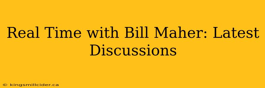 Real Time with Bill Maher: Latest Discussions