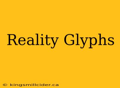 Reality Glyphs