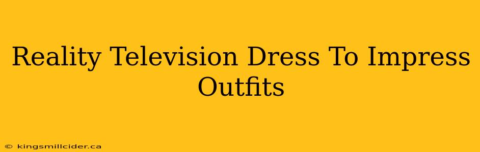 Reality Television Dress To Impress Outfits