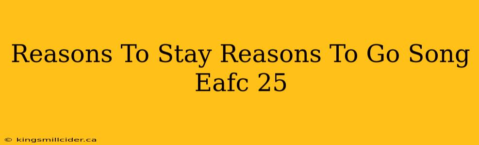 Reasons To Stay Reasons To Go Song Eafc 25