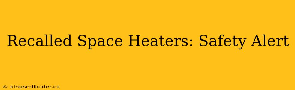 Recalled Space Heaters: Safety Alert