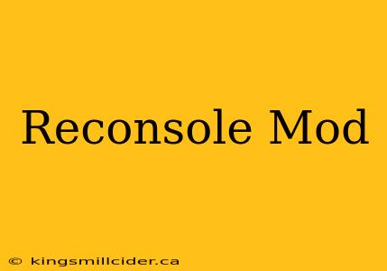 Reconsole Mod