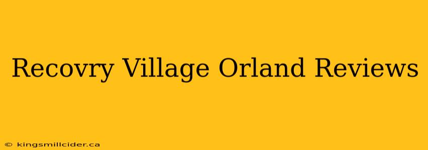 Recovry Village Orland Reviews