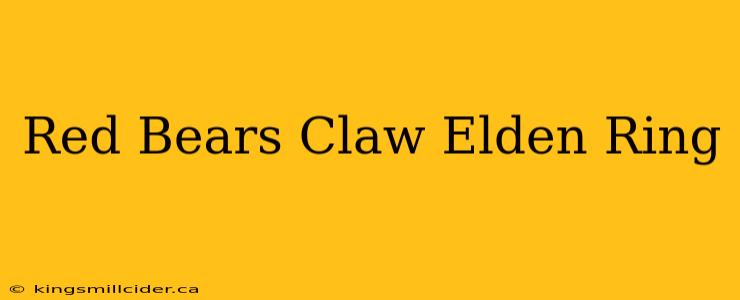 Red Bears Claw Elden Ring