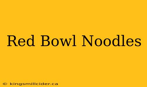 Red Bowl Noodles