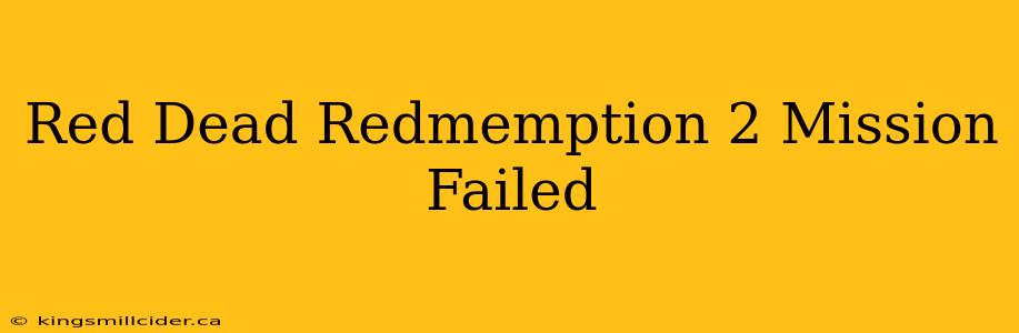 Red Dead Redmemption 2 Mission Failed