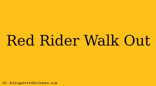 Red Rider Walk Out